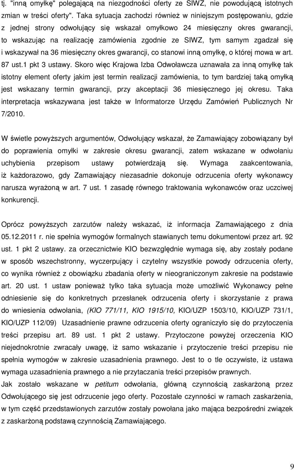 tym samym zgadzał się i wskazywał na 36 miesięczny okres gwarancji, co stanowi inną omyłkę, o której mowa w art. 87 ust.1 pkt 3 ustawy.