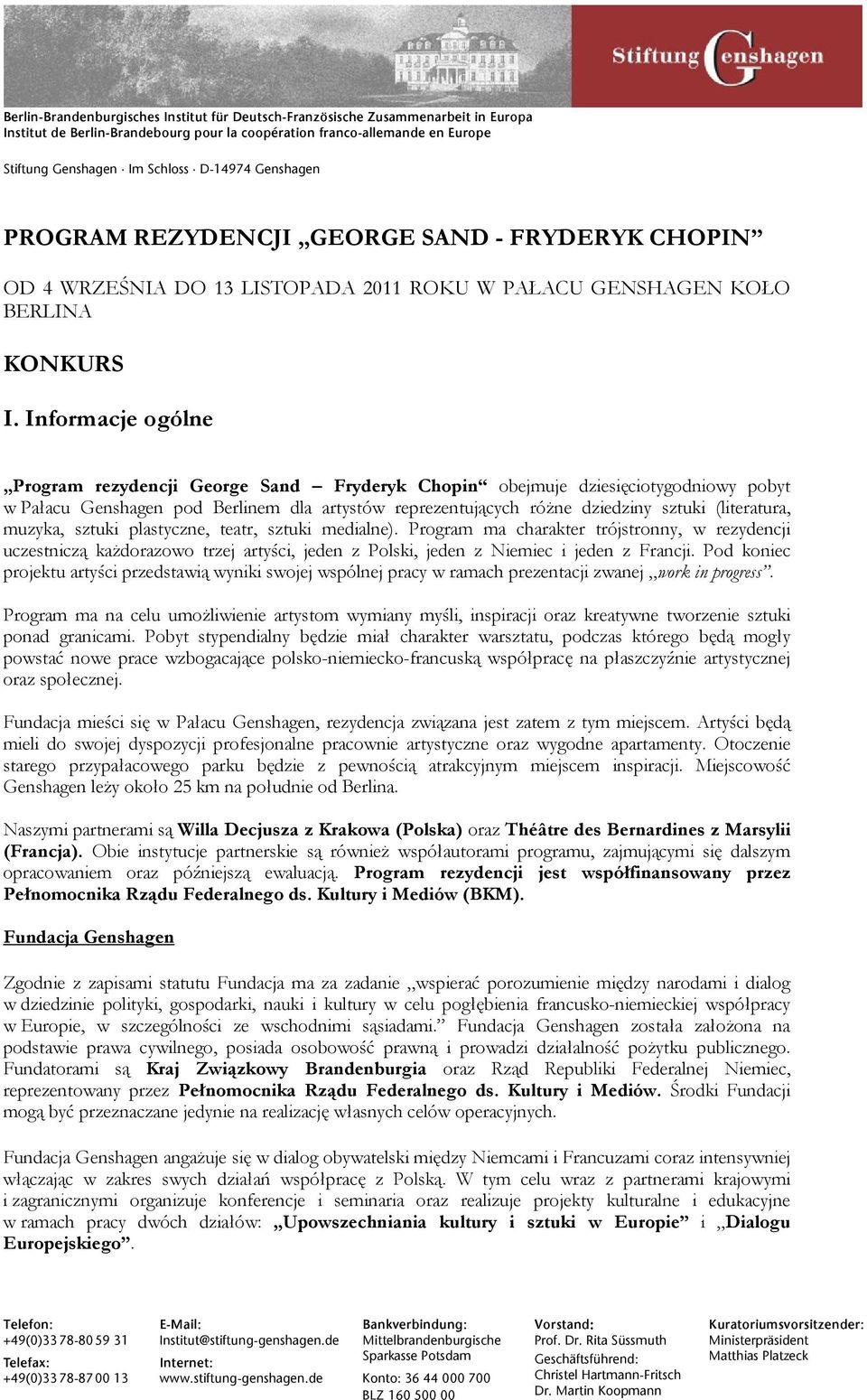 Informacje ogólne Program rezydencji George Sand Fryderyk Chopin obejmuje dziesięciotygodniowy pobyt w Pałacu Genshagen pod Berlinem dla artystów reprezentujących różne dziedziny sztuki (literatura,