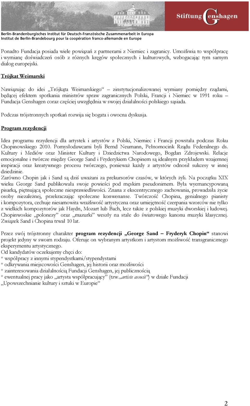 Trójkat Weimarski Nawiązując do idei Trójkąta Weimarskiego zinstytucjonalizowanej wymiany pomiędzy rządami, będącej efektem spotkania ministrów spraw zagranicznych Polski, Francji i Niemiec w 1991
