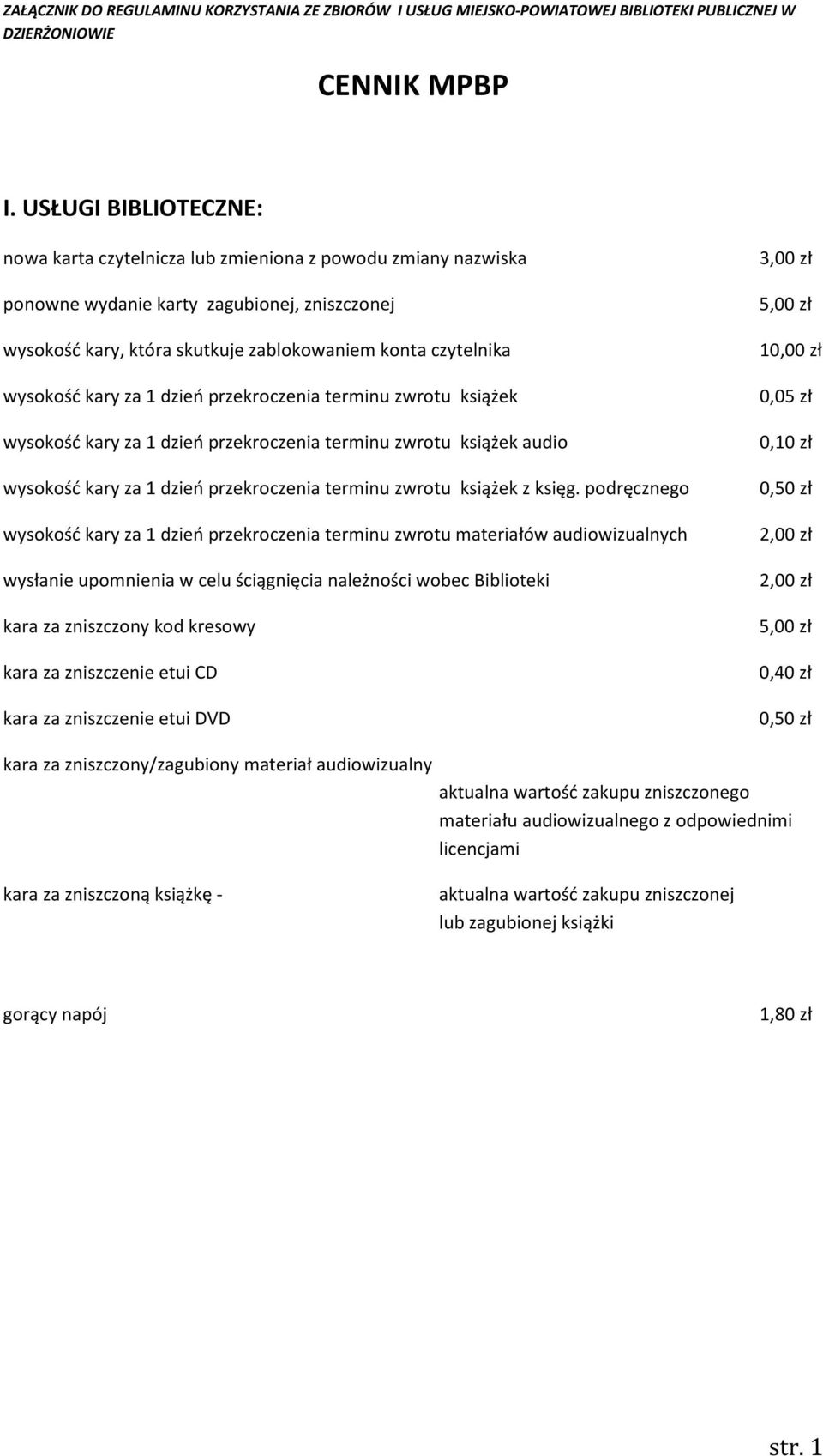 podręcznego wysokość kary za 1 dzień przekroczenia terminu zwrotu materiałów audiowizualnych wysłanie upomnienia w celu ściągnięcia należności wobec Biblioteki kara za zniszczony kod kresowy kara za