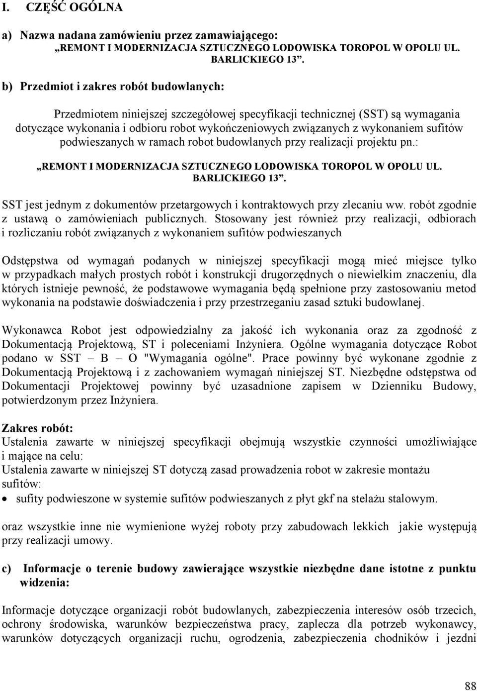 sufitów podwieszanych w ramach robot budowlanych przy realizacji projektu pn.: REMONT I MODERNIZACJA SZTUCZNEGO LODOWISKA TOROPOL W OPOLU UL. BARLICKIEGO 13.