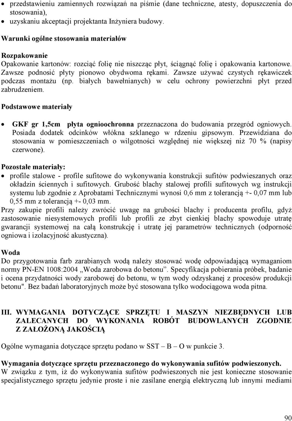 Zawsze używać czystych rękawiczek podczas montażu (np. białych bawełnianych) w celu ochrony powierzchni płyt przed zabrudzeniem.