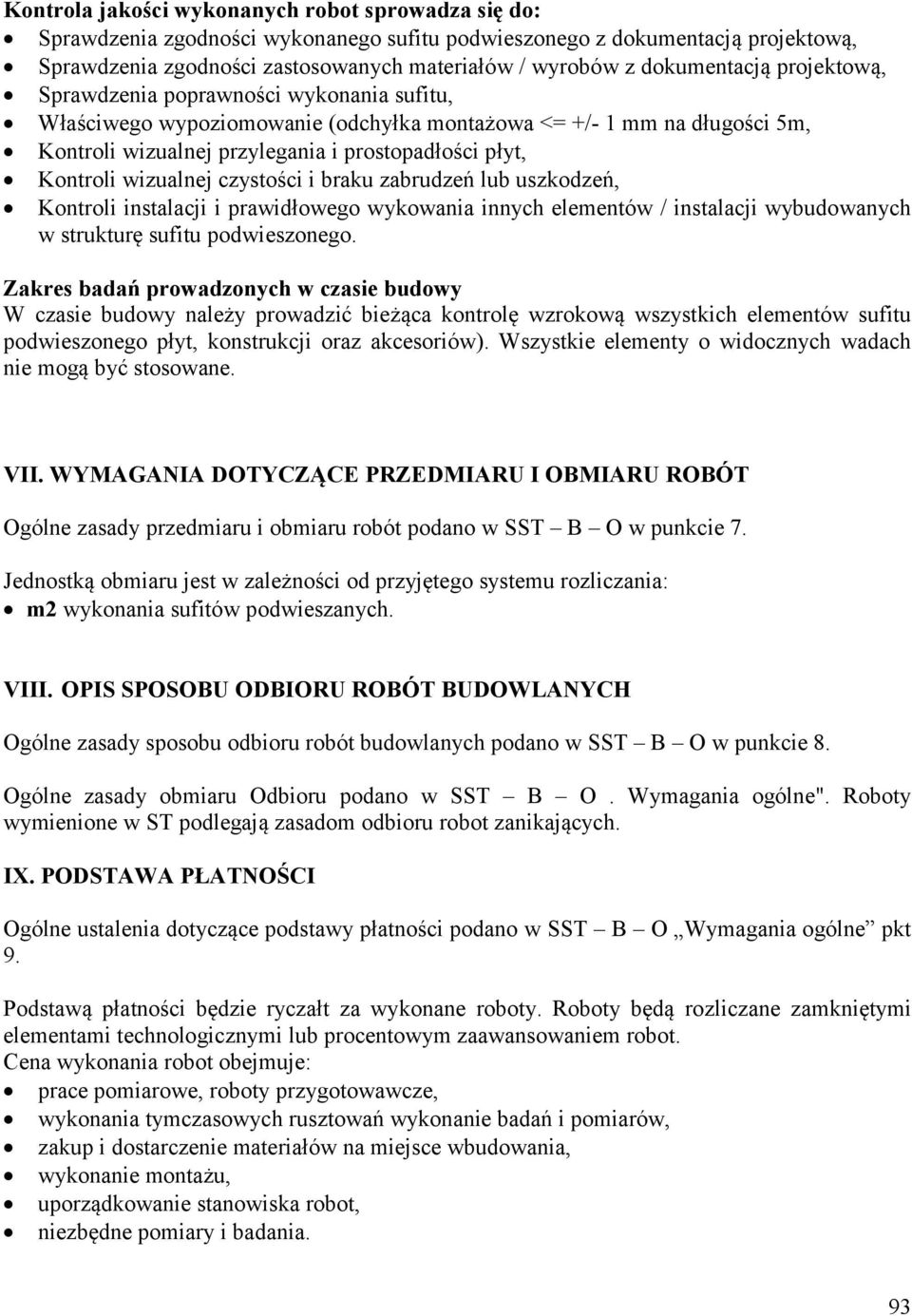 Kontroli wizualnej czystości i braku zabrudzeń lub uszkodzeń, Kontroli instalacji i prawidłowego wykowania innych elementów / instalacji wybudowanych w strukturę sufitu podwieszonego.