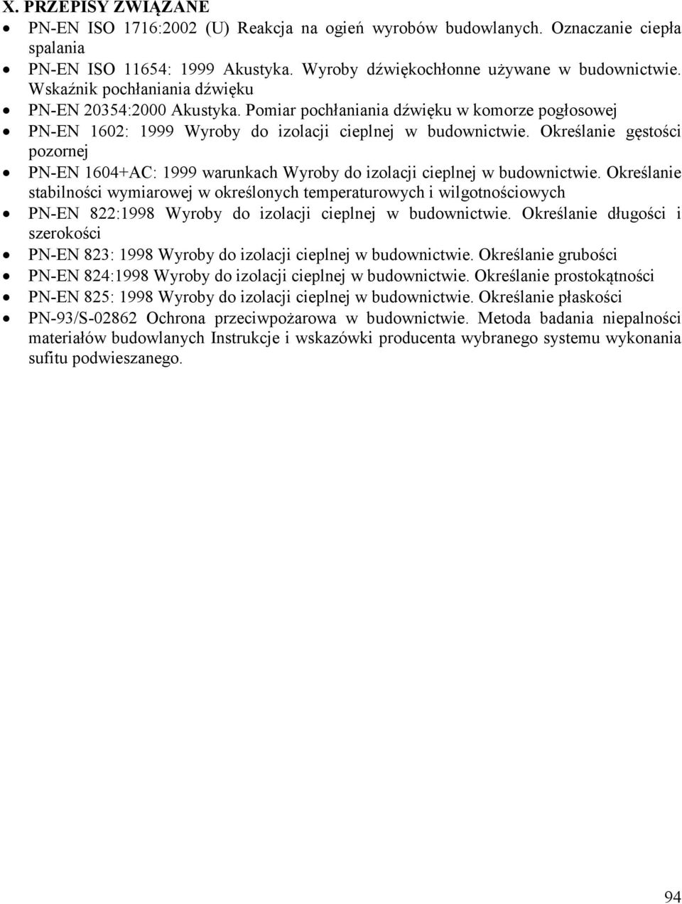 Określanie gęstości pozornej PN-EN 1604+AC: 1999 warunkach Wyroby do izolacji cieplnej w budownictwie.