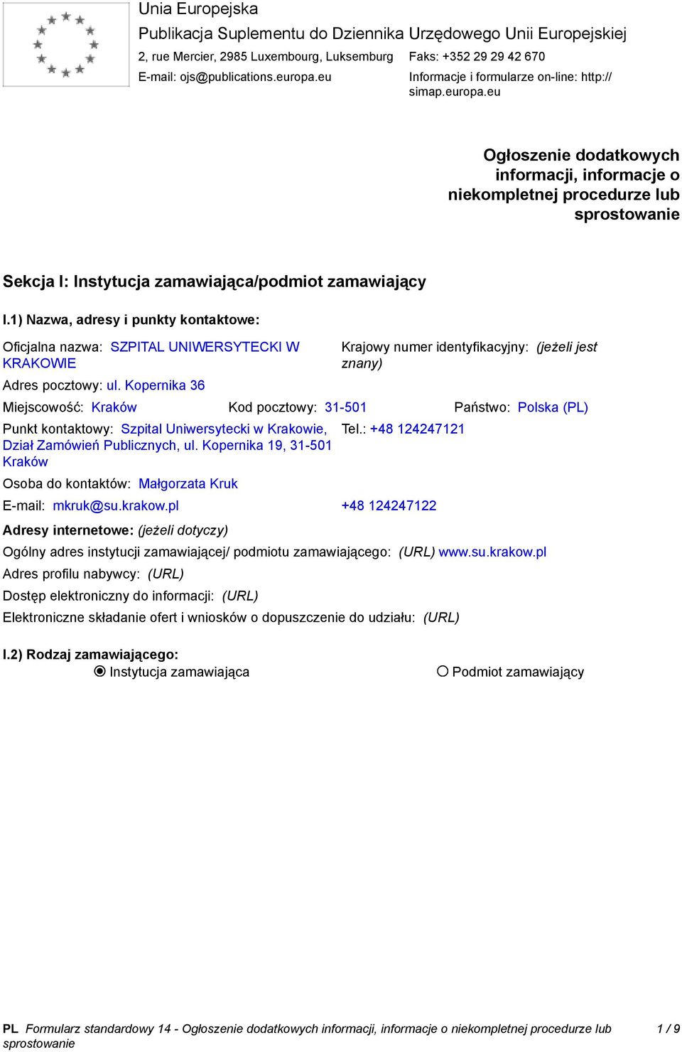 1) Nazwa, adresy i punkty kontaktowe: Oficjalna nazwa: SZPITAL UNIWERSYTECKI W KRAKOWIE Adres pocztowy: ul.