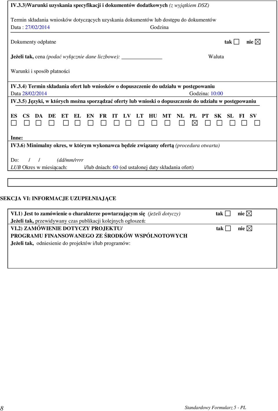 4) Termin składania ofert lub wniosków o dopuszczenie do udziału w postępowaniu Data 28/02/2014 Godzina: 10:00 IV.3.