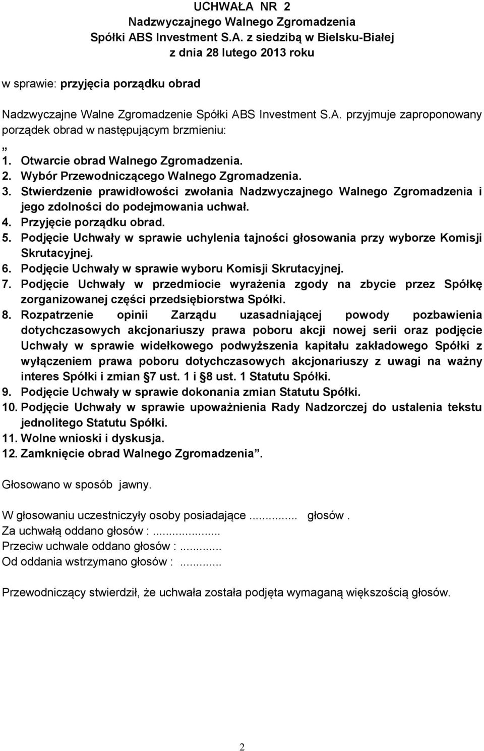 Podjęcie Uchwały w sprawie uchylenia tajności głosowania przy wyborze Komisji Skrutacyjnej. 6. Podjęcie Uchwały w sprawie wyboru Komisji Skrutacyjnej. 7.