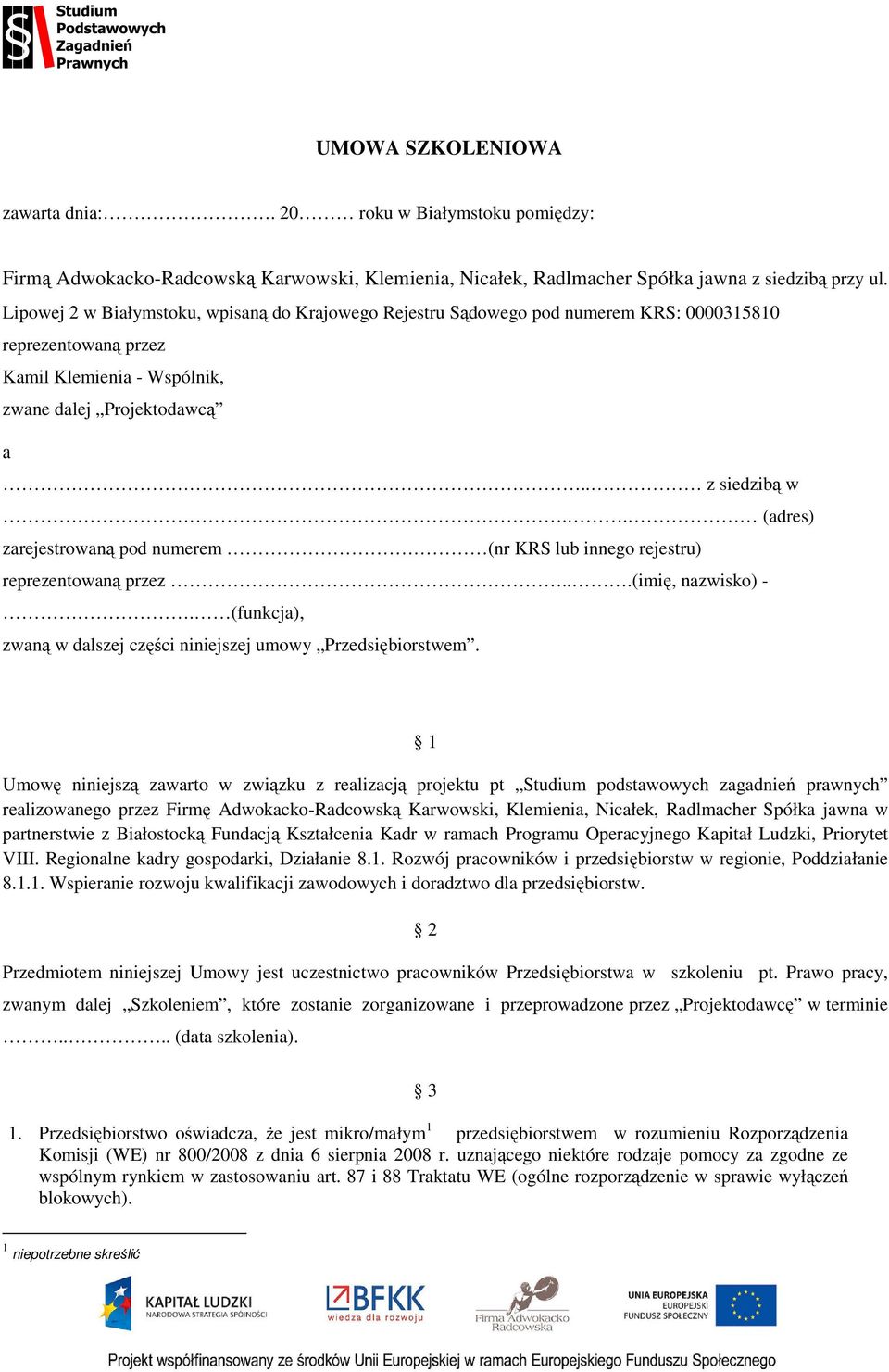 . (adres) zarejestrowaną pod numerem (nr KRS lub innego rejestru) reprezentowaną przez...(imię, nazwisko) -. (funkcja), zwaną w dalszej części niniejszej umowy Przedsiębiorstwem.