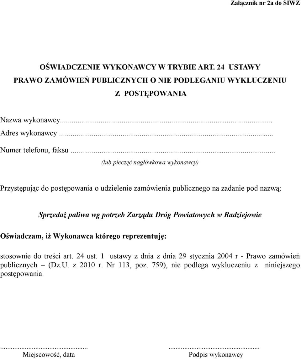 .. (lub pieczęć nagłówkowa wykonawcy) Przystępując do postępowania o udzielenie zamówienia publicznego na zadanie pod nazwą: Sprzedaż paliwa wg potrzeb Zarządu Dróg