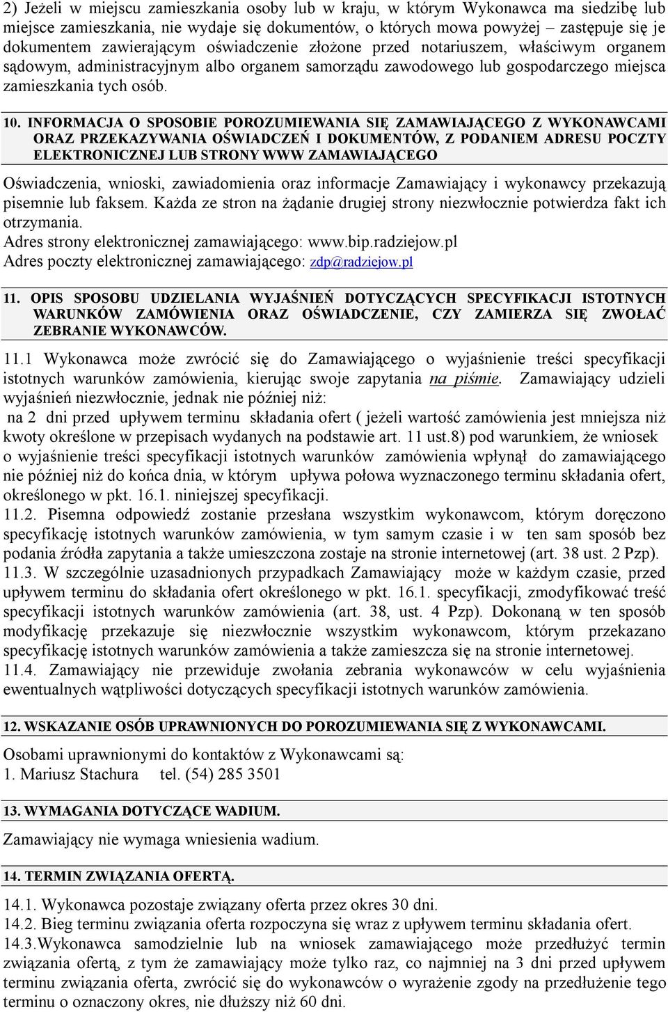 INFORMACJA O SPOSOBIE POROZUMIEWANIA SIĘ ZAMAWIAJĄCEGO Z WYKONAWCAMI ORAZ PRZEKAZYWANIA OŚWIADCZEŃ I DOKUMENTÓW, Z PODANIEM ADRESU POCZTY ELEKTRONICZNEJ LUB STRONY WWW ZAMAWIAJĄCEGO Oświadczenia,