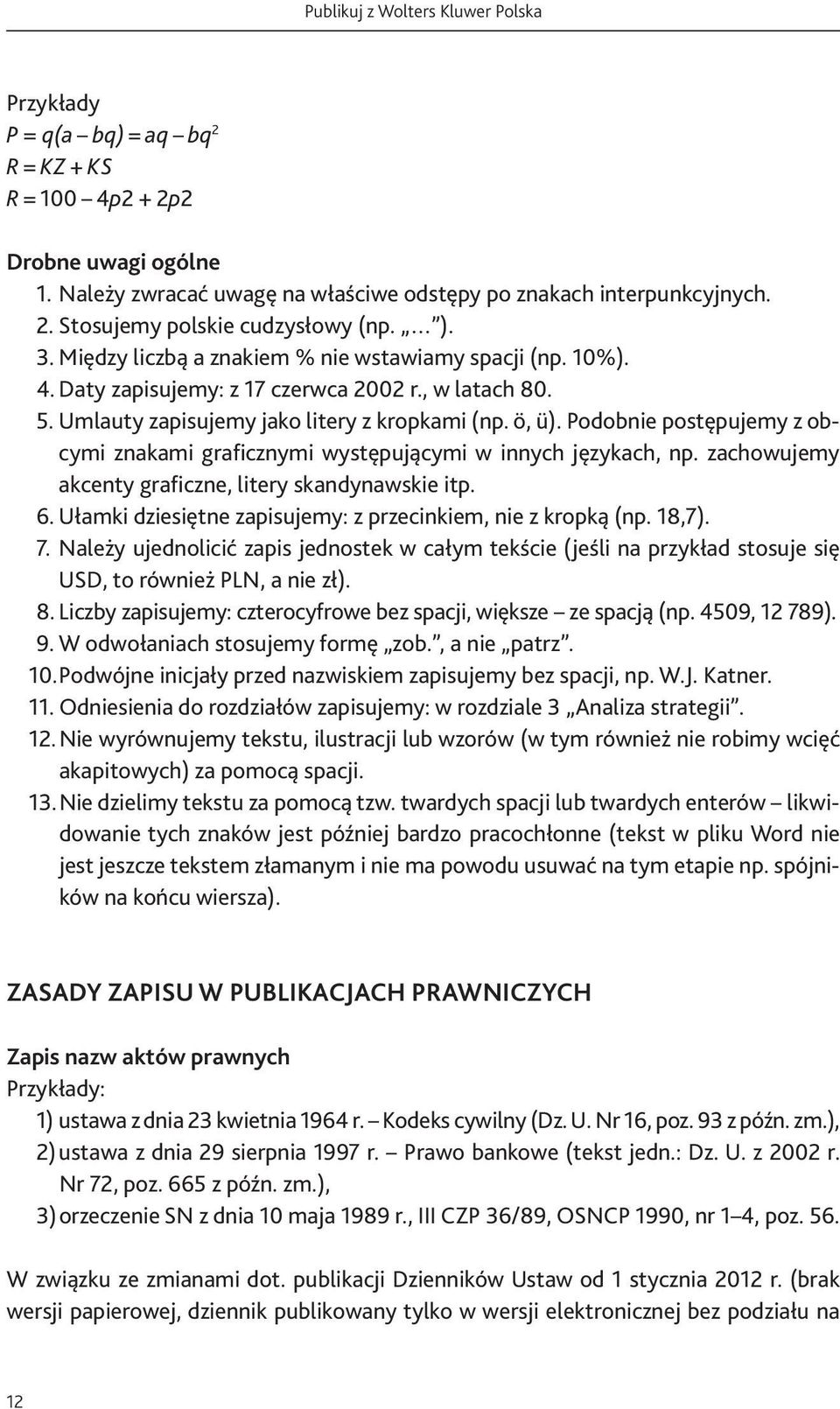 Podobnie postępujemy z obcymi znakami graficznymi występującymi w innych językach, np. zachowujemy akcenty graficzne, litery skandynawskie itp. 6.