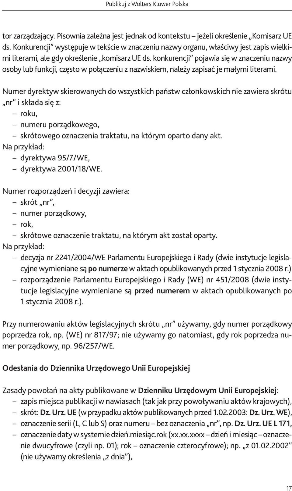 konkurencji pojawia się w znaczeniu nazwy osoby lub funkcji, często w połączeniu z nazwiskiem, należy zapisać je małymi literami.
