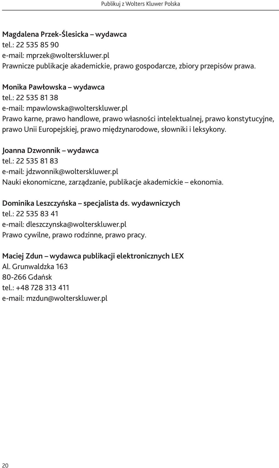 pl Prawo karne, prawo handlowe, prawo własności intelektualnej, prawo konstytucyjne, prawo Unii Europejskiej, prawo międzynarodowe, słowniki i leksykony. Joanna Dzwonnik wydawca tel.