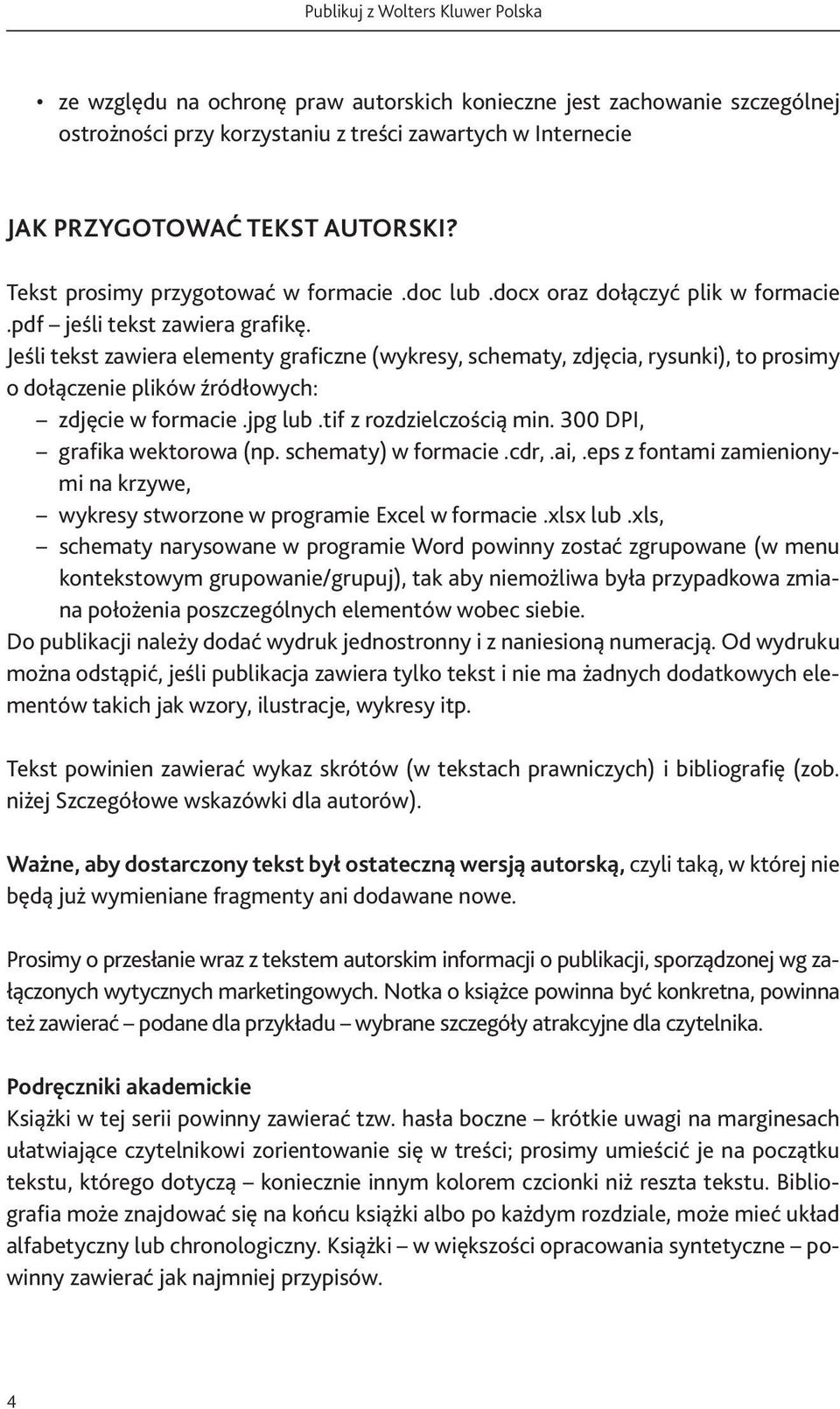 Jeśli tekst zawiera elementy graficzne (wykresy, schematy, zdjęcia, rysunki), to prosimy o dołączenie plików źródłowych: zdjęcie w formacie.jpg lub.tif z rozdzielczością min.