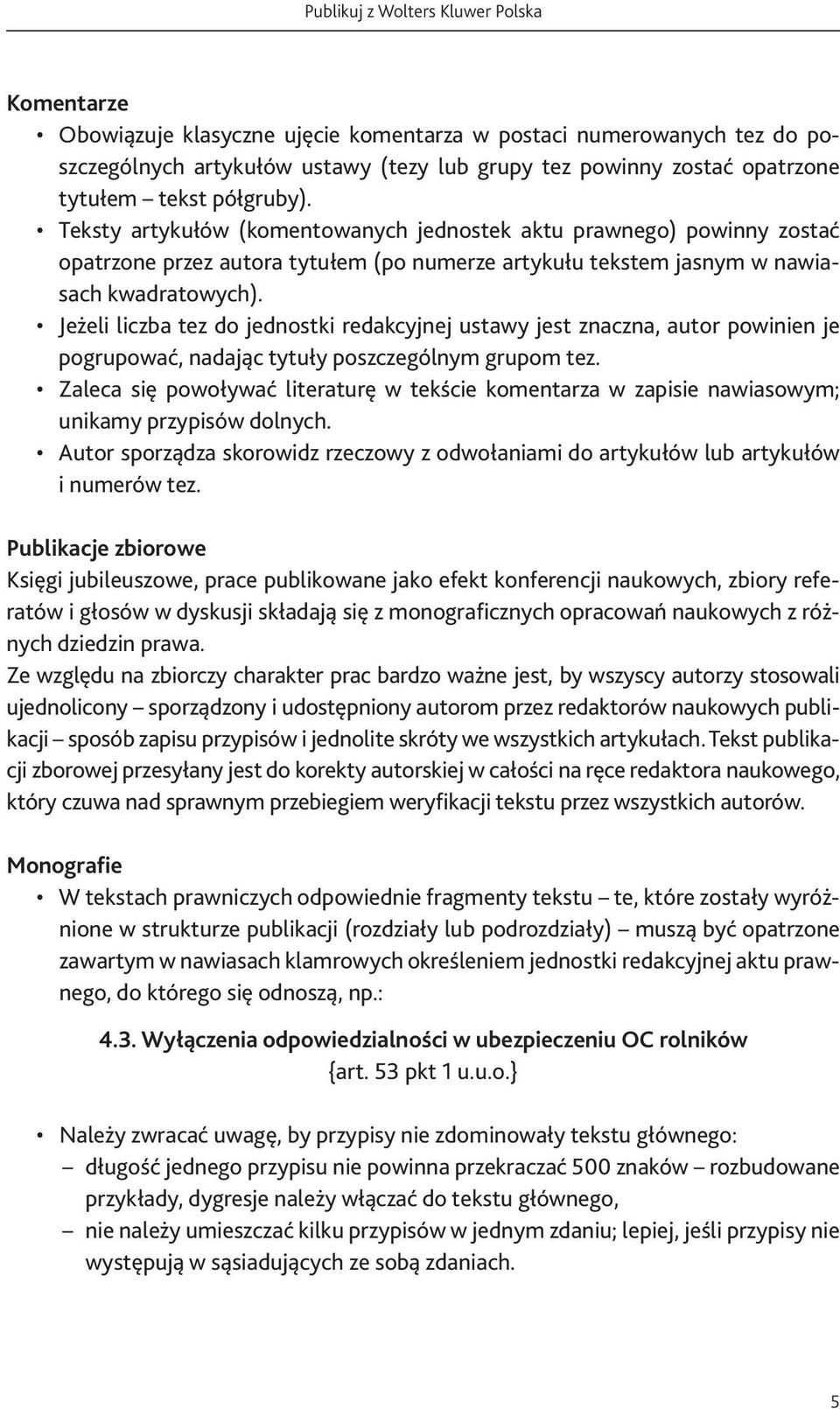 Jeżeli liczba tez do jednostki redakcyjnej ustawy jest znaczna, autor powinien je pogrupować, nadając tytuły poszczególnym grupom tez.