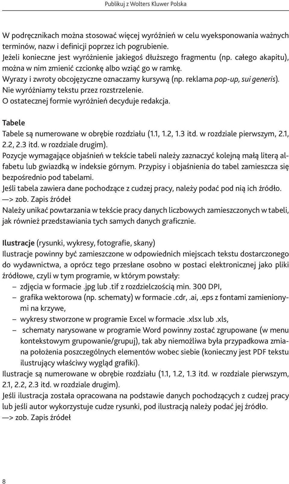 O ostatecznej formie wyróżnień decyduje redakcja. Tabele Tabele są numerowane w obrębie rozdziału (1.1, 1.2, 1.3 itd. w rozdziale pierwszym, 2.1, 2.2, 2.3 itd. w rozdziale drugim).