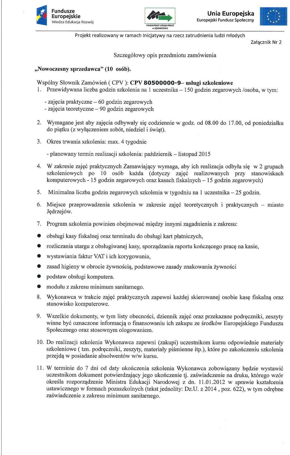 PEewidwara liczba godzin szkolenia na 1 uczestnika - I 50 godzin zegarowych /osob4 w tym: - zojgaia Vaklyczne - 60 godzin zegarcwych - zajgcia teorctyczne - 90 godzin zegarowych 2.