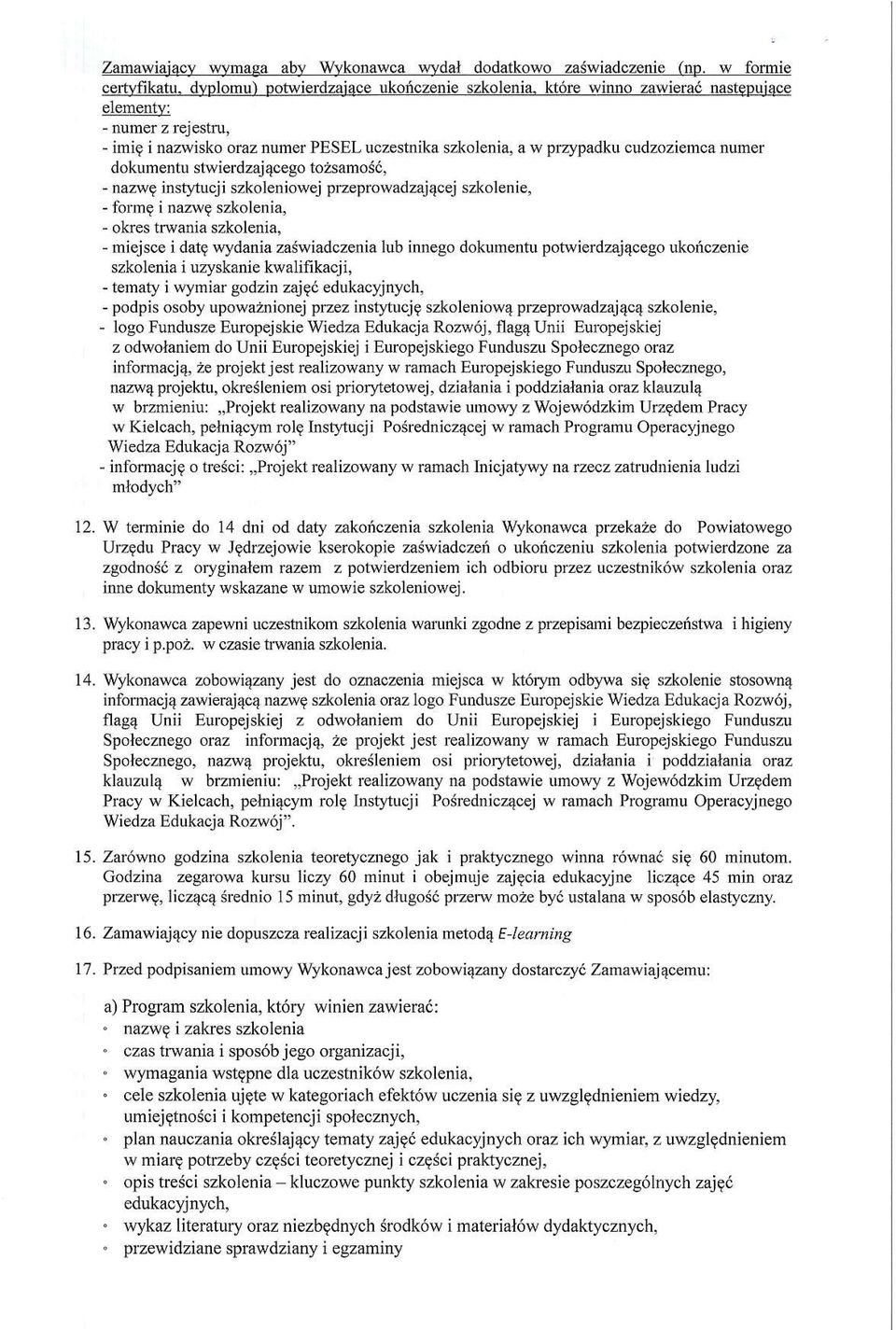 ins6tucji szkoleniowej przeprowadzajqcej szkolenie, - formg i nazvrg szkoleni4 - ohes trwania szkolenia, - miejsce i datg wydania zaiwiadczenia lub innego dokumentu potwierdzaj4cego ukoiczenie