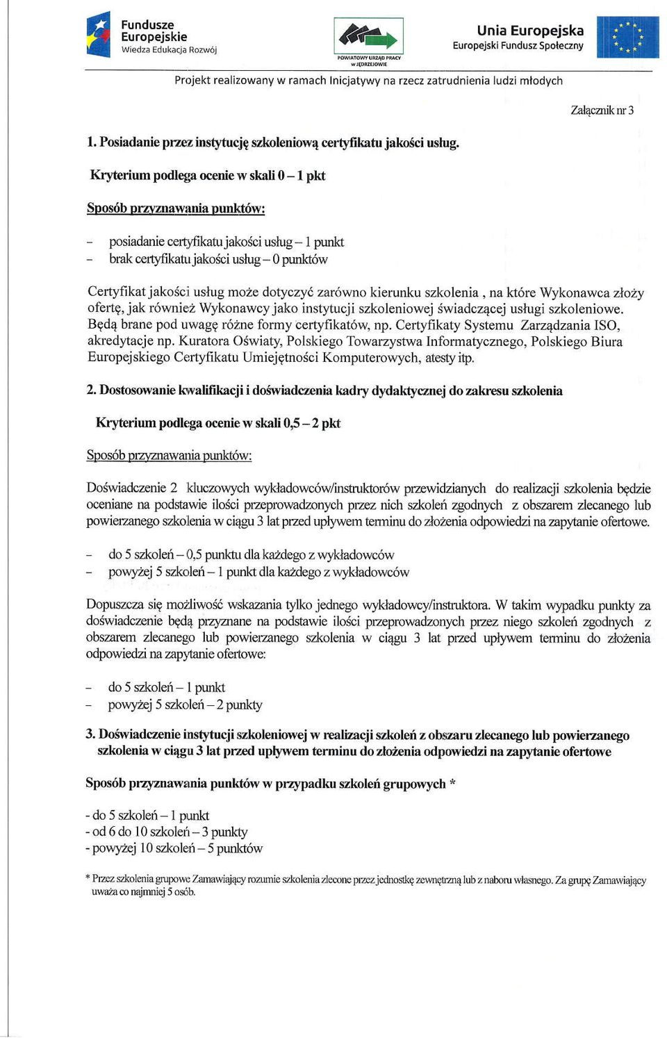 Kryterium podlega ocenie w skali 0- I pk Spos6b Drz\zrawrnia Dunkt6w: posiadanie ceftfikatujakoici ustug - l punld - hak cerodkatrjakodci uslug- 0 plmkdw Cefiyfikat j akosci uslug moze dotyczyi