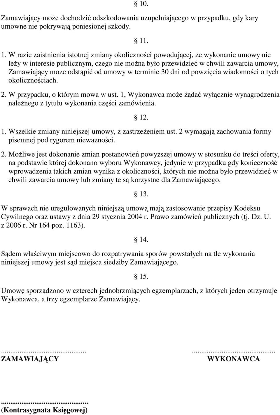 odstąpić od umowy w terminie 30 dni od powzięcia wiadomości o tych okolicznościach. 2. W przypadku, o którym mowa w ust.