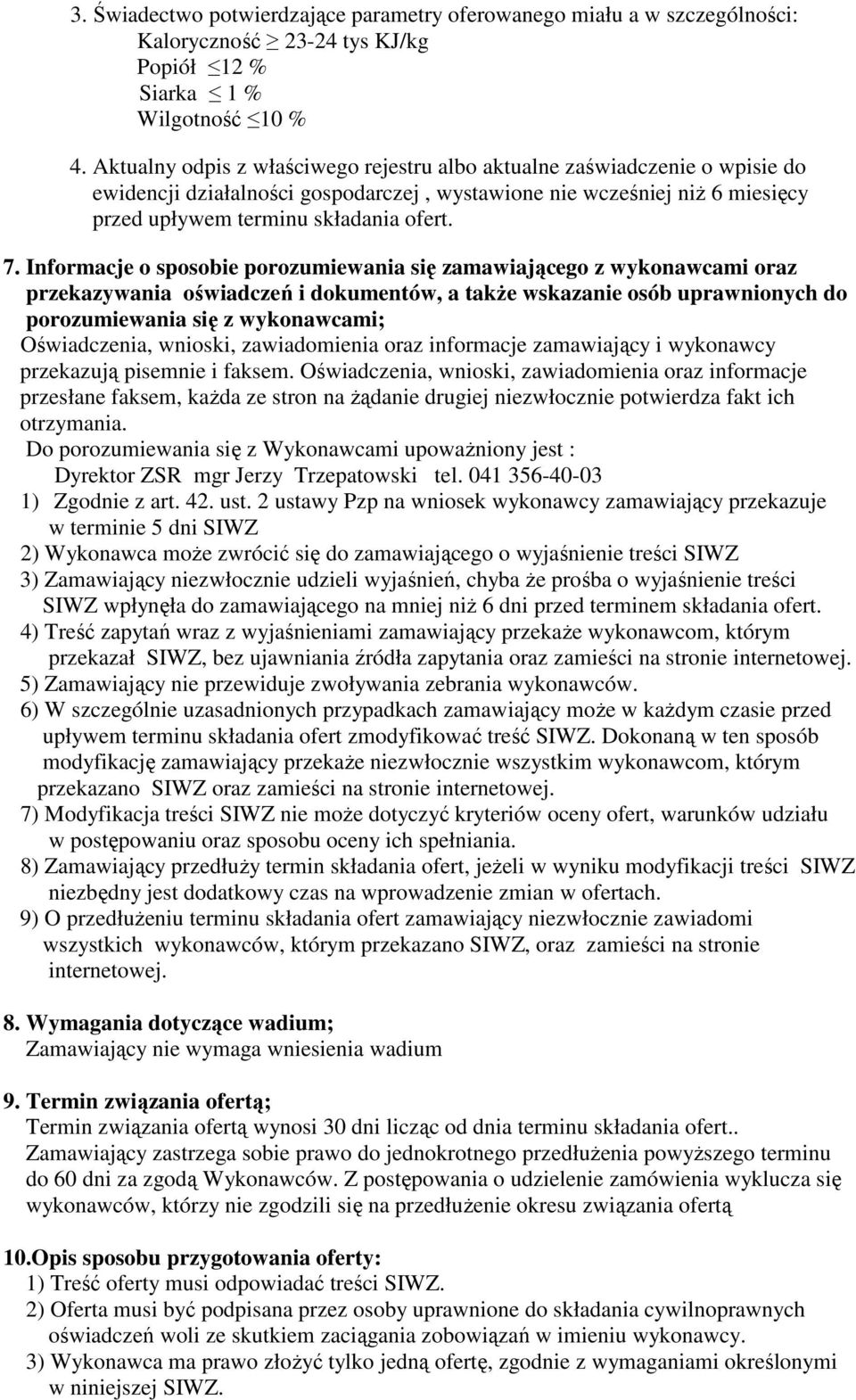 Informacje o sposobie porozumiewania się zamawiającego z wykonawcami oraz przekazywania oświadczeń i dokumentów, a takŝe wskazanie osób uprawnionych do porozumiewania się z wykonawcami; Oświadczenia,