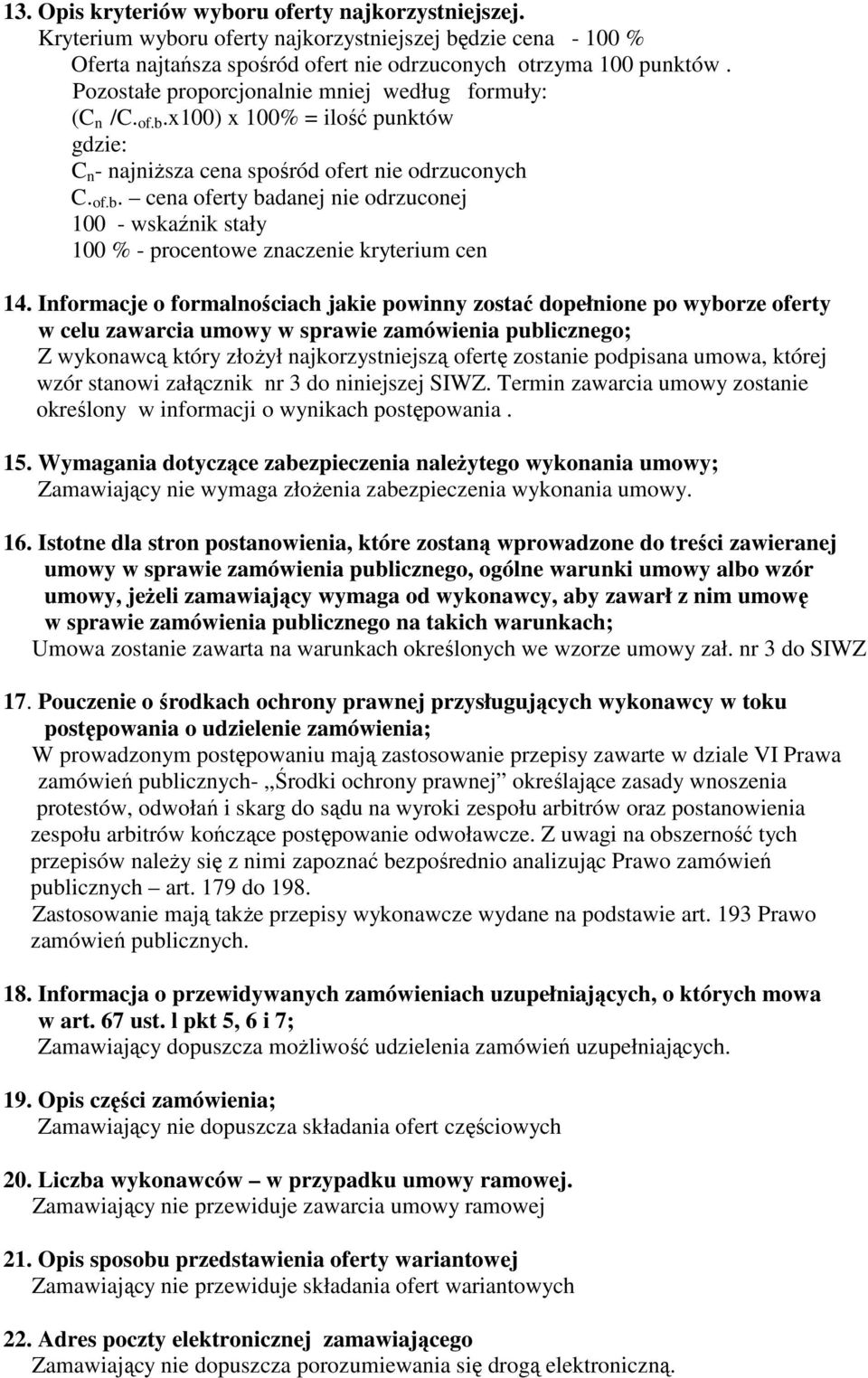 Informacje o formalnościach jakie powinny zostać dopełnione po wyborze oferty w celu zawarcia umowy w sprawie zamówienia publicznego; Z wykonawcą który złoŝył najkorzystniejszą ofertę zostanie