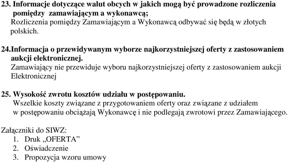 Zamawiający nie przewiduje wyboru najkorzystniejszej oferty z zastosowaniem aukcji Elektronicznej 25. Wysokość zwrotu kosztów udziału w postępowaniu.