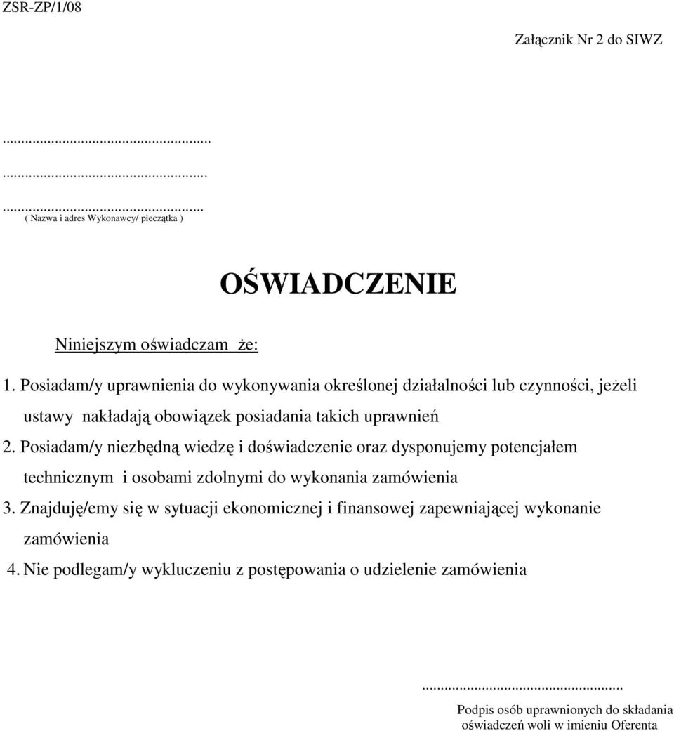 Posiadam/y niezbędną wiedzę i doświadczenie oraz dysponujemy potencjałem technicznym i osobami zdolnymi do wykonania zamówienia 3.