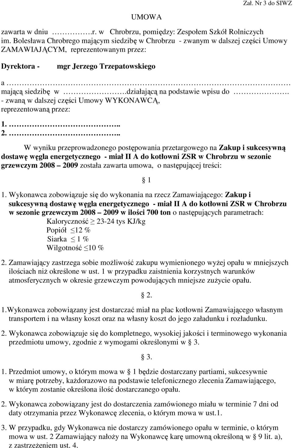 działającą na podstawie wpisu do. - zwaną w dalszej części Umowy WYKONAWCĄ, reprezentowaną przez: 1... 2.