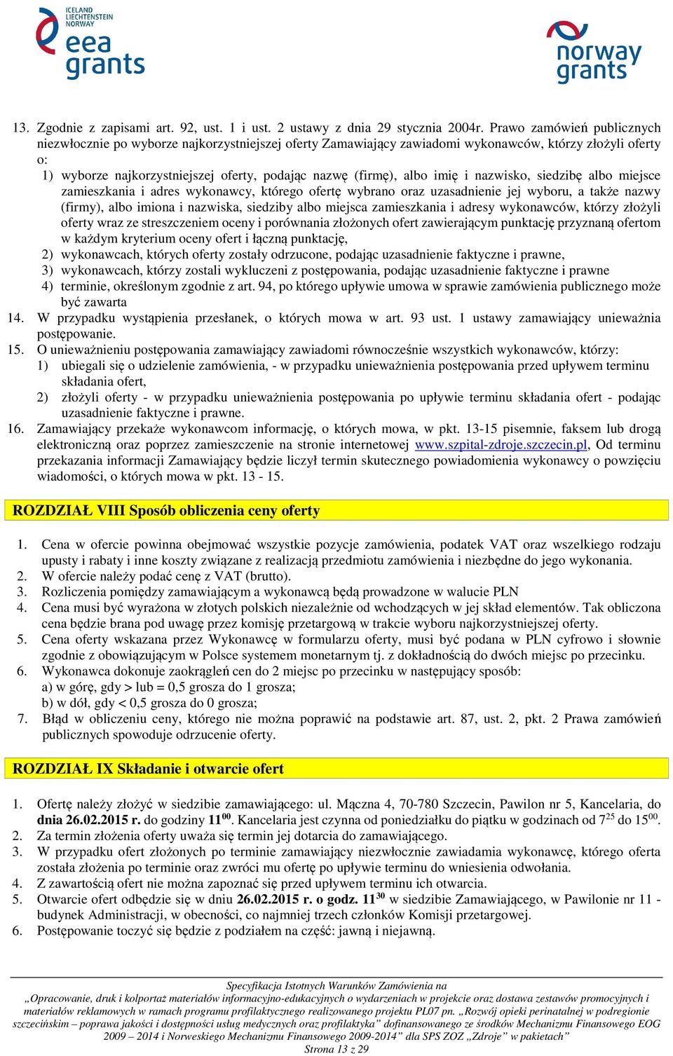 albo imię i nazwisko, siedzibę albo miejsce zamieszkania i adres wykonawcy, którego ofertę wybrano oraz uzasadnienie jej wyboru, a także nazwy (firmy), albo imiona i nazwiska, siedziby albo miejsca