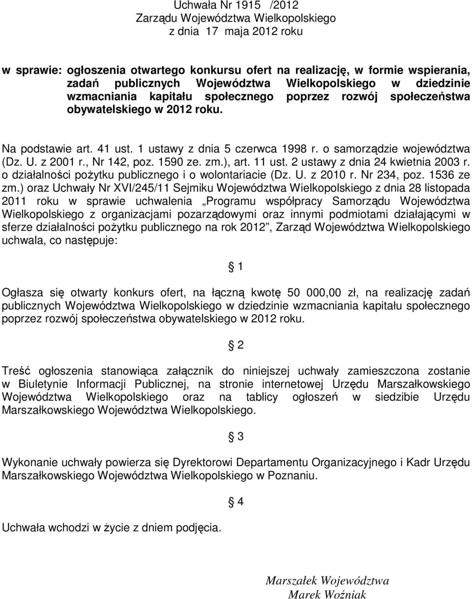 o samorządzie województwa (Dz. U. z 2001 r., Nr 142, poz. 1590 ze. zm.), art. 11 ust. 2 ustawy z dnia 24 kwietnia 2003 r. o działalności pożytku publicznego i o wolontariacie (Dz. U. z 2010 r.