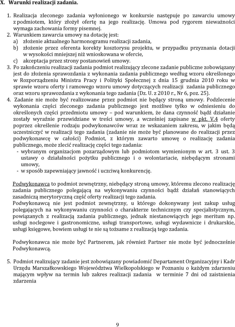 Warunkiem zawarcia umowy na dotację jest: a) złożenie aktualnego harmonogramu realizacji zadania, b) złożenie przez oferenta korekty kosztorysu projektu, w przypadku przyznania dotacji w wysokości