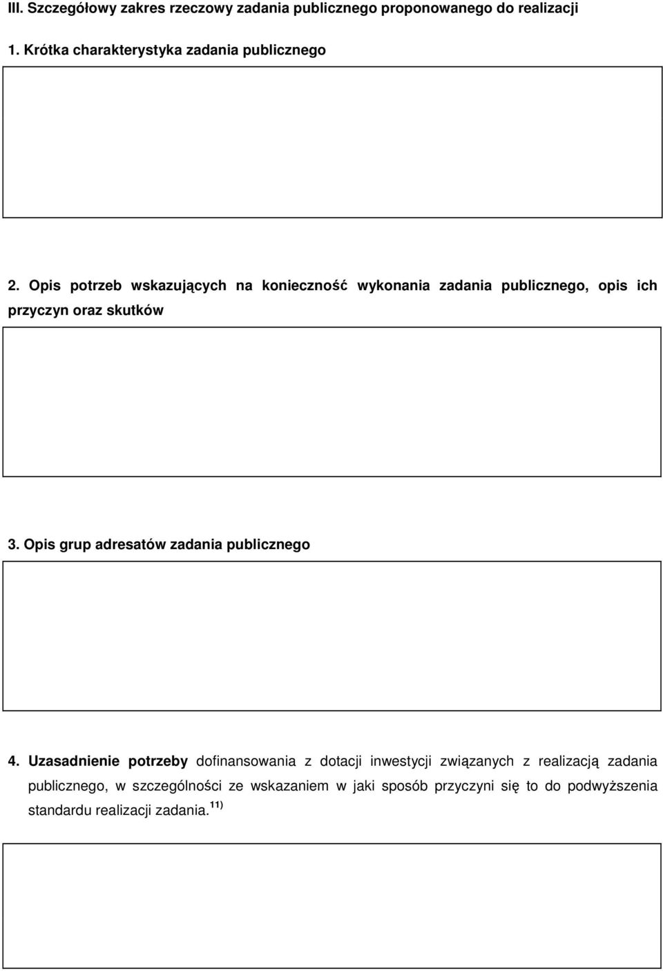 Opis potrzeb wskazujących na konieczność wykonania zadania publicznego, opis ich przyczyn oraz skutków 3.