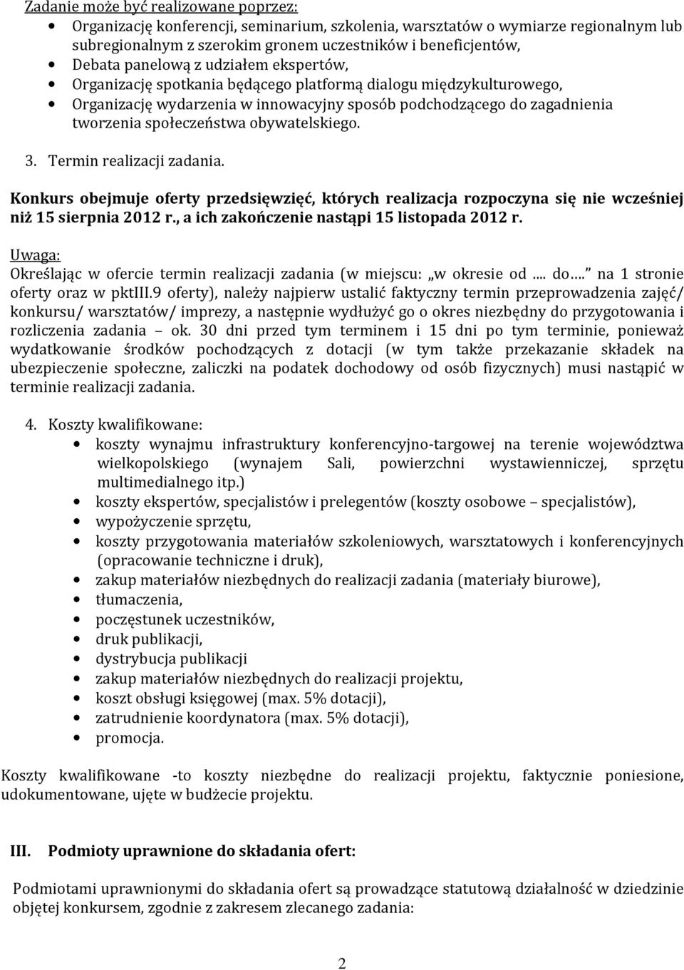 obywatelskiego. 3. Termin realizacji zadania. Konkurs obejmuje oferty przedsięwzięć, których realizacja rozpoczyna się nie wcześniej niż 15 sierpnia 2012 r.
