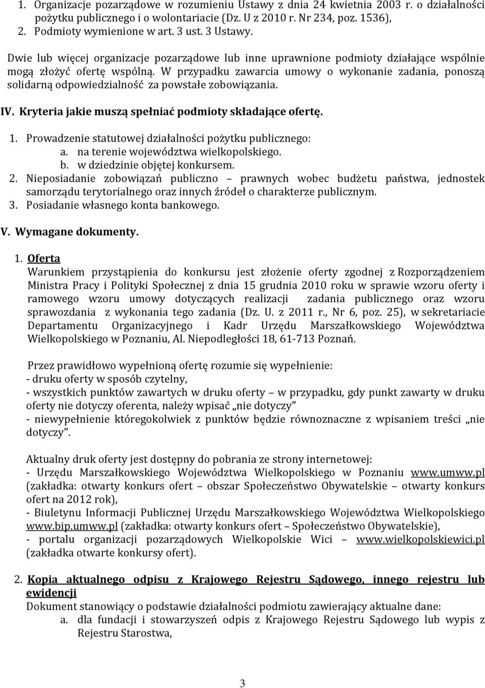 W przypadku zawarcia umowy o wykonanie zadania, ponoszą solidarną odpowiedzialność za powstałe zobowiązania. IV. Kryteria jakie muszą spełniać podmioty składające ofertę. 1.