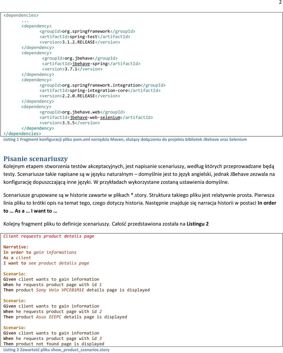 release</version> <groupid>org.jbehave.web</groupid> <artifactid>jbehave-web-selenium</artifactid> <version>3.5.5</version> </dependencies> Listing 1 Fragment konfiguracji pliku pom.