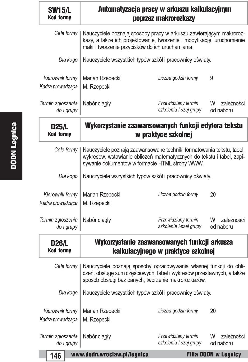 Rzepecki D25/L Wykorzystanie zaawansowanych funkcji edytora tekstu w praktyce szkolnej Nauczyciele poznają zaawansowane techniki formatowania tekstu, tabel, wykresów, wstawianie obliczeń