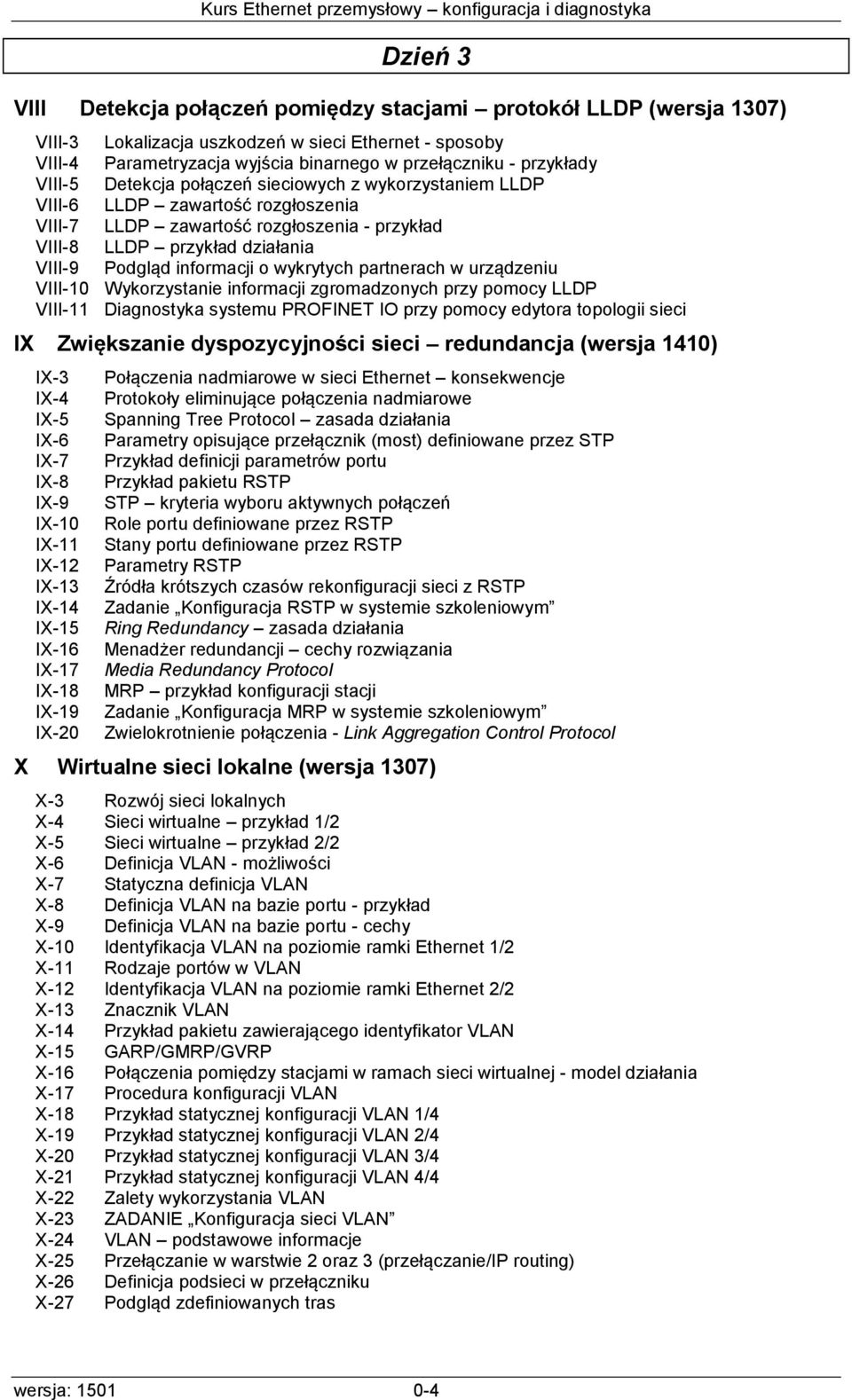 VIII-8 LLDP przykład działania VIII-9 Podgląd informacji o wykrytych partnerach w urządzeniu VIII-10 Wykorzystanie informacji zgromadzonych przy pomocy LLDP VIII-11 Diagnostyka systemu PROFINET IO