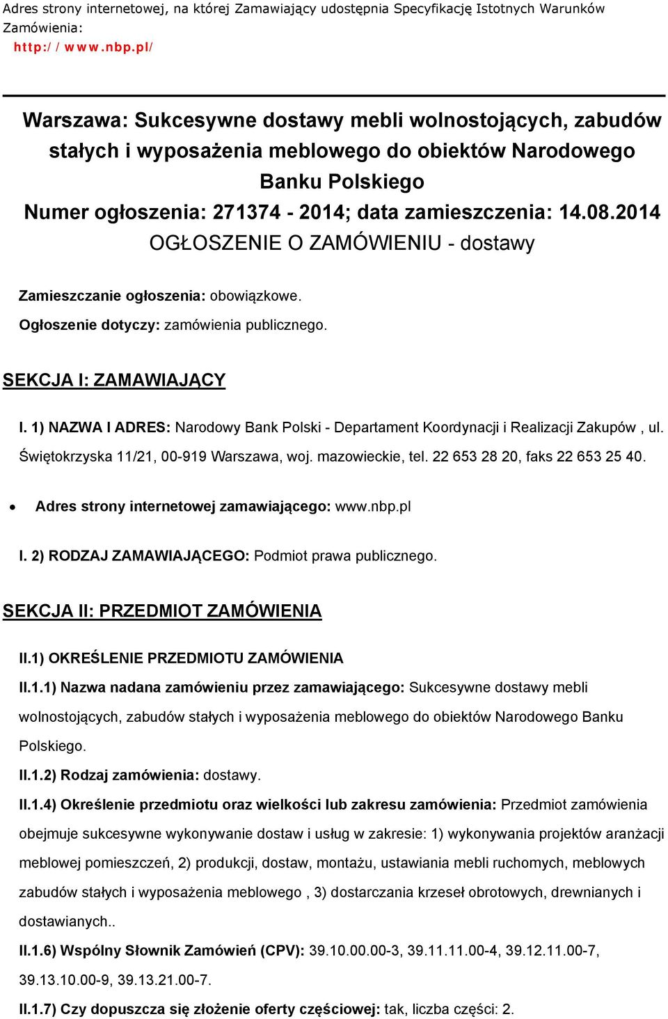 2014 OGŁOSZENIE O ZAMÓWIENIU - dstawy Zamieszczanie głszenia: bwiązkwe. Ogłszenie dtyczy: zamówienia publiczneg. SEKCJA I: ZAMAWIAJĄCY I.