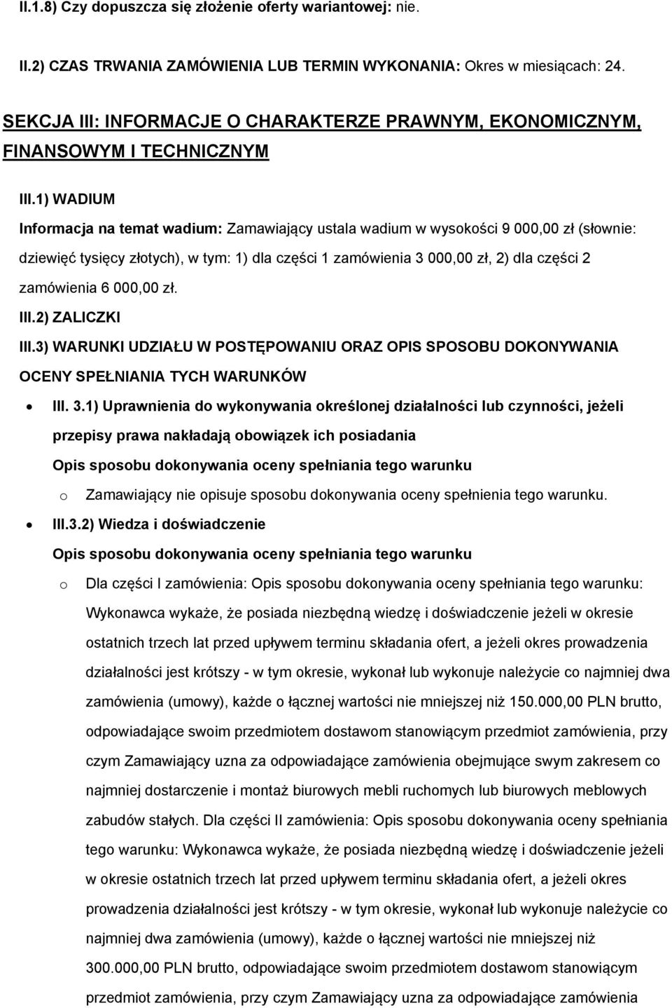 1) WADIUM Infrmacja na temat wadium: Zamawiający ustala wadium w wyskści 9 000,00 zł (słwnie: dziewięć tysięcy złtych), w tym: 1) dla części 1 zamówienia 3 000,00 zł, 2) dla części 2 zamówienia 6