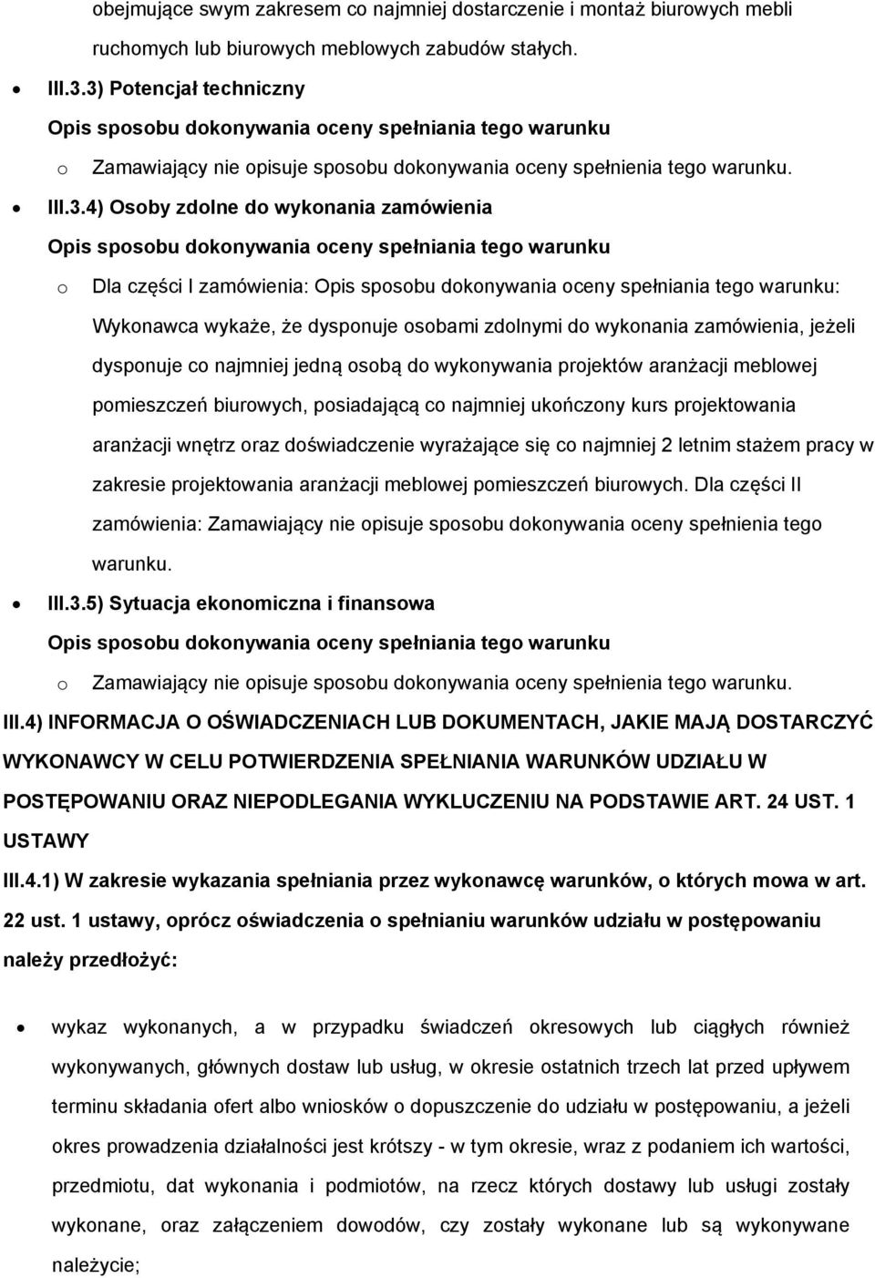 zdlnymi d wyknania zamówienia, jeżeli dyspnuje c najmniej jedną sbą d wyknywania prjektów aranżacji meblwej pmieszczeń biurwych, psiadającą c najmniej ukńczny kurs prjektwania aranżacji wnętrz raz