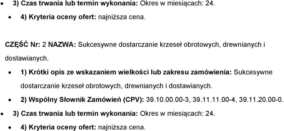 1) Krótki pis ze wskazaniem wielkści lub zakresu zamówienia: Sukcesywne dstarczanie krzeseł brtwych, drewnianych i