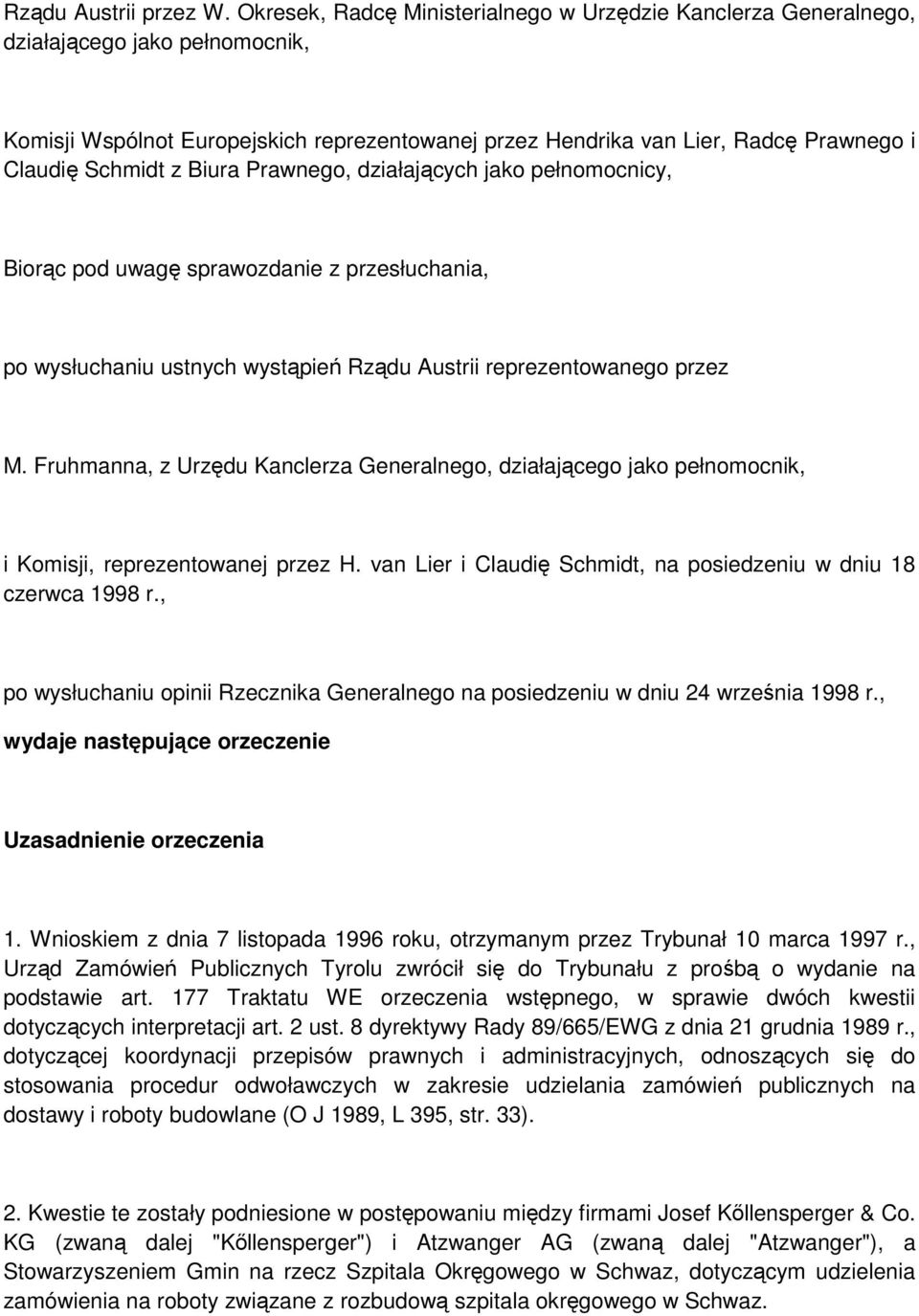 z Biura Prawnego, działających jako pełnomocnicy, Biorąc pod uwagę sprawozdanie z przesłuchania, po wysłuchaniu ustnych wystąpień Rządu Austrii reprezentowanego przez M.