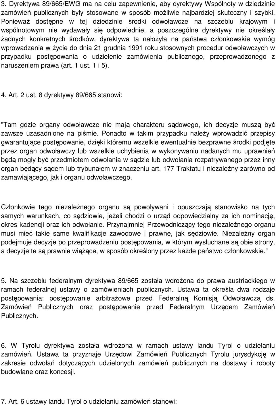 nałożyła na państwa członkowskie wymóg wprowadzenia w życie do dnia 21 grudnia 1991 roku stosownych procedur odwoławczych w przypadku postępowania o udzielenie zamówienia publicznego,