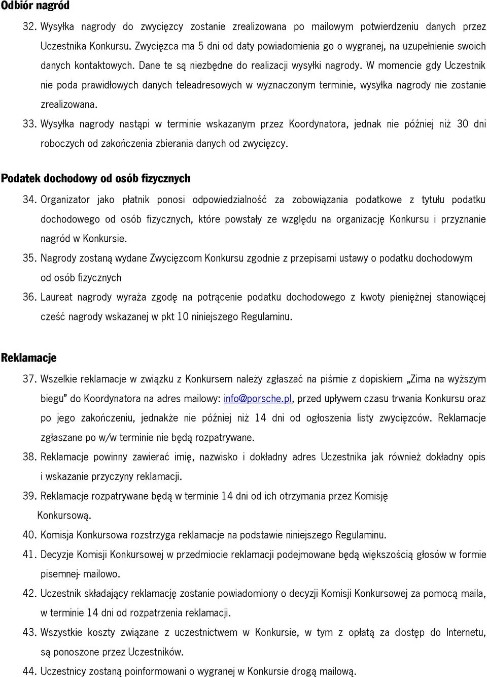 W momencie gdy Uczestnik nie poda prawidłowych danych teleadresowych w wyznaczonym terminie, wysyłka nagrody nie zostanie zrealizowana. 33.