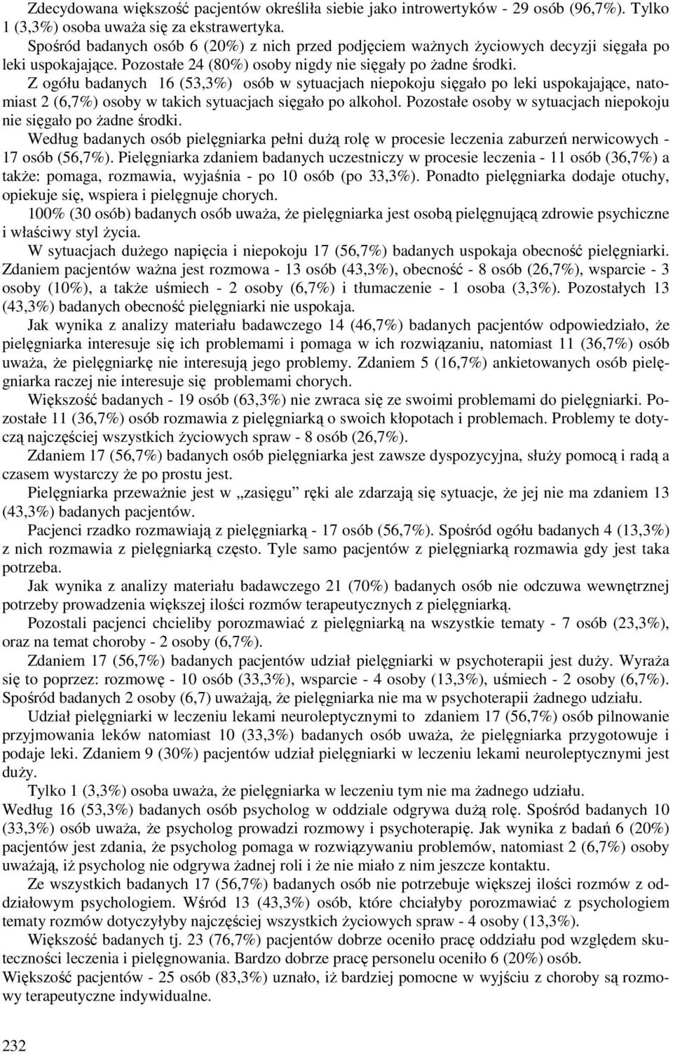 Z ogółu badanych 16 (53,3%) osób w sytuacjach niepokoju sięgało po leki uspokajające, natomiast 2 (6,7%) osoby w takich sytuacjach sięgało po alkohol.