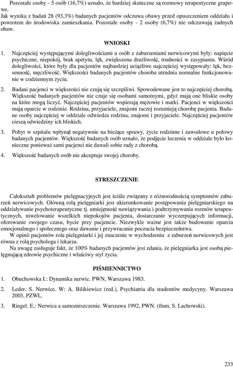 WNIOSKI 1. Najczęściej występującymi dolegliwościami u osób z zaburzeniami nerwicowymi były: napięcie psychiczne, niepokój, brak apetytu, lęk, zwiększona drażliwość, trudności w zasypianiu.