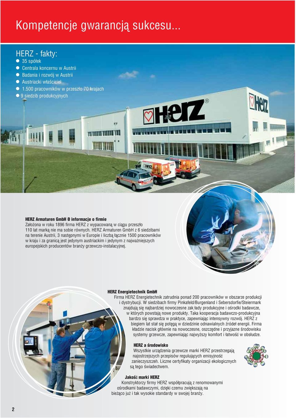 HERZ Armaturen GmbH z 6 siedzibami na terenie Austrii, 3 nastípnymi w Europie i liczb± ±cznie 1500 pracownikûw w kraju i za granic± jest jedynym austriackim i jedynym z najwaøniejszych europejskich