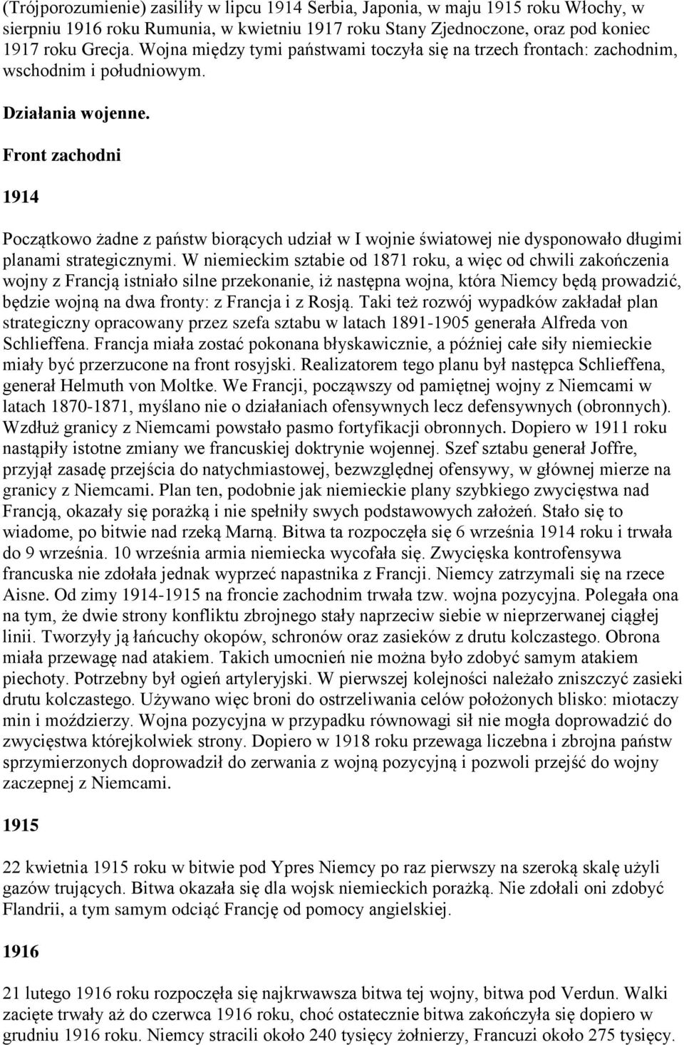 Front zachodni 1914 Początkowo żadne z państw biorących udział w I wojnie światowej nie dysponowało długimi planami strategicznymi.