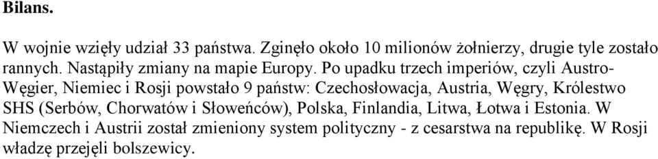 Po upadku trzech imperiów, czyli Austro- Węgier, Niemiec i Rosji powstało 9 państw: Czechosłowacja, Austria, Węgry,